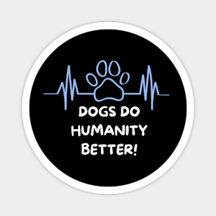Dogs Do Humanity Better Magnet